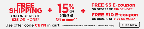 Free Shipping on $35+ / 15% off $59+ / $5 E-Coupon on $50+ / $10 E-Coupon on $100+
