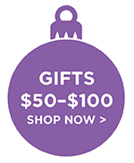 GIFTS $50-$100 SHOP NOW 