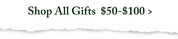 Shop All Gifts $50-$100 >