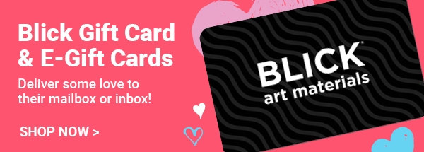 Blick Gift Card & E-Gift Cards - Deliver some love to their mailbox or inbox!
