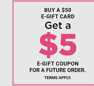 Buy a $50 E-Gift Card, get a $5 E-Gift Coupon