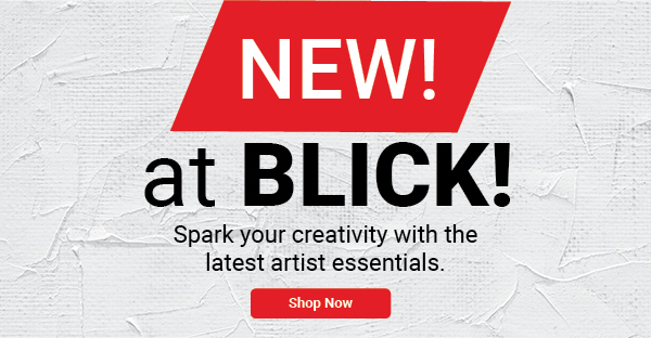 NEW! at Blick - Shop Now