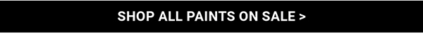 Shop all Paints on Sale >