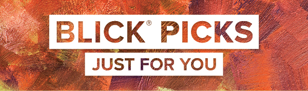 BLICK PICKS - Just for you.