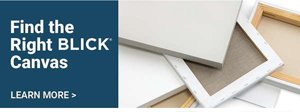 Find the Right BLICK Canvas - Learn More >