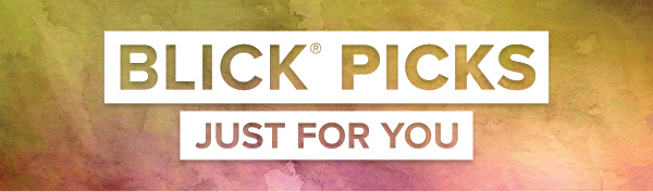 BLICK PICKS - Just for you.