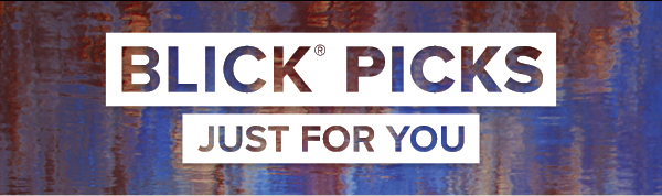 BLICK PICKS - Just for you.