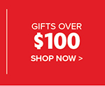 Gifts Over $100 - Shop Now >