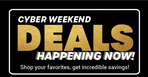 Cyber Weekend Deals - Happening Now!