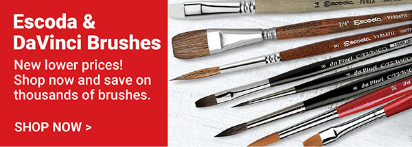New Lower Prices! Escoda & DaVinci Brushes - Shop Now >