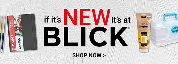 If it's NEW it's at Blick - Shop Now >