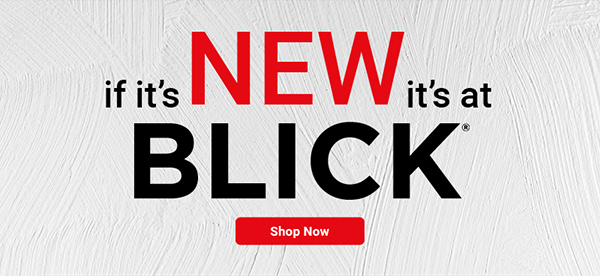 if it's NEW it's at BLICK - Shop Now