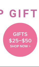 Gifts $25-$50 >