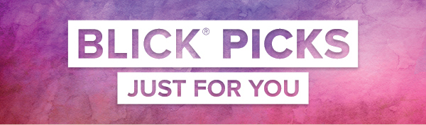 BLICK PICKS - Just for you.