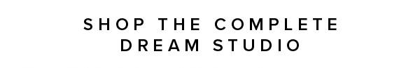 Shop the Complete Dream Studio