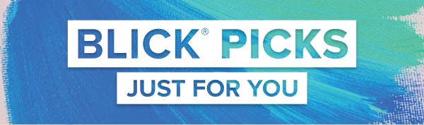 BLICK PICKS - Just for you.