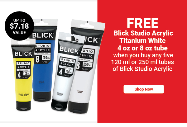 Free Blick Studio Acrylic Titanium White 4 oz or 8 oz tube when you buy any five 120 ml or 250 ml tubes of Blick Studio Acrylic