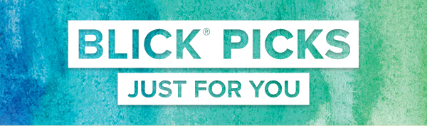 BLICK PICKS - Just for you.