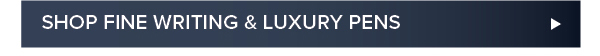 Shop Fine Writing & Luxury Pens >
