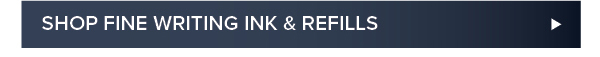 Shop Fine Writing Ink and Refills >