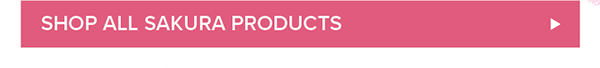 Shop All Sakura Products >