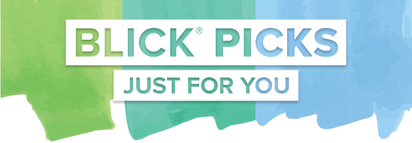 BLICK PICKS - Just for you.