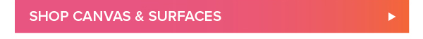 SHOP CANVAS & SURFACES >