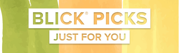 BLICK PICKS - Just for you.