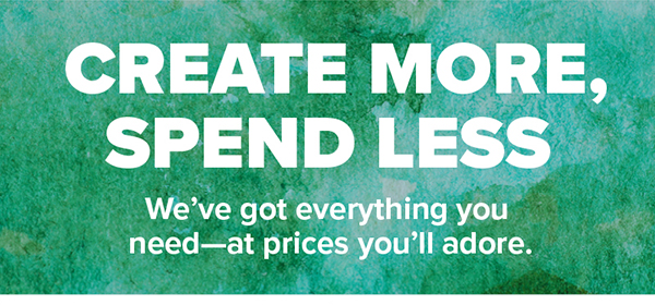 Create More, Spend Less