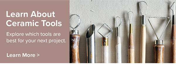 Learn About Ceramic Tools - Learn More >