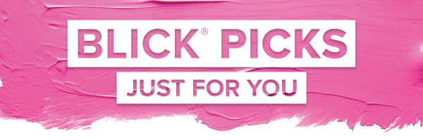 BLICK PICKS - Just for you.