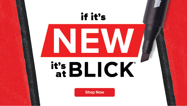 if it's NEW it's at BLICK - Shop Now
