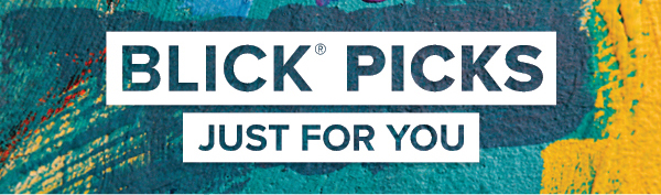 BLICK PICKS - Just for you.