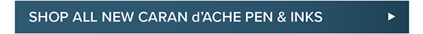 Shop all New Caran d'Ache Pens & Inks >