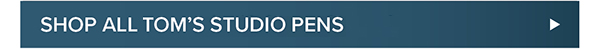 Shop all Tom's Studio Pens >