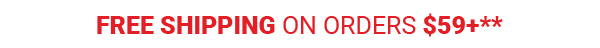 Free Shipping on Orders $59+**