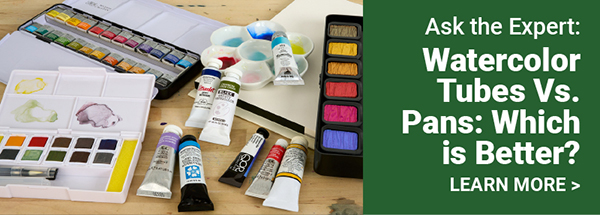 Watercolor Tubes vs. Pans - Learn More >