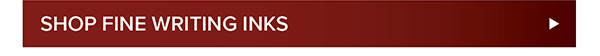 Shop Fine Writing Inks >