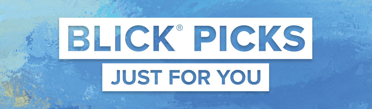 BLICK PICKS - Just for you.