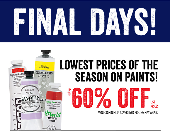 FINAL DAYS! Lowest prices of the season on paints! Up to 60% off list prices