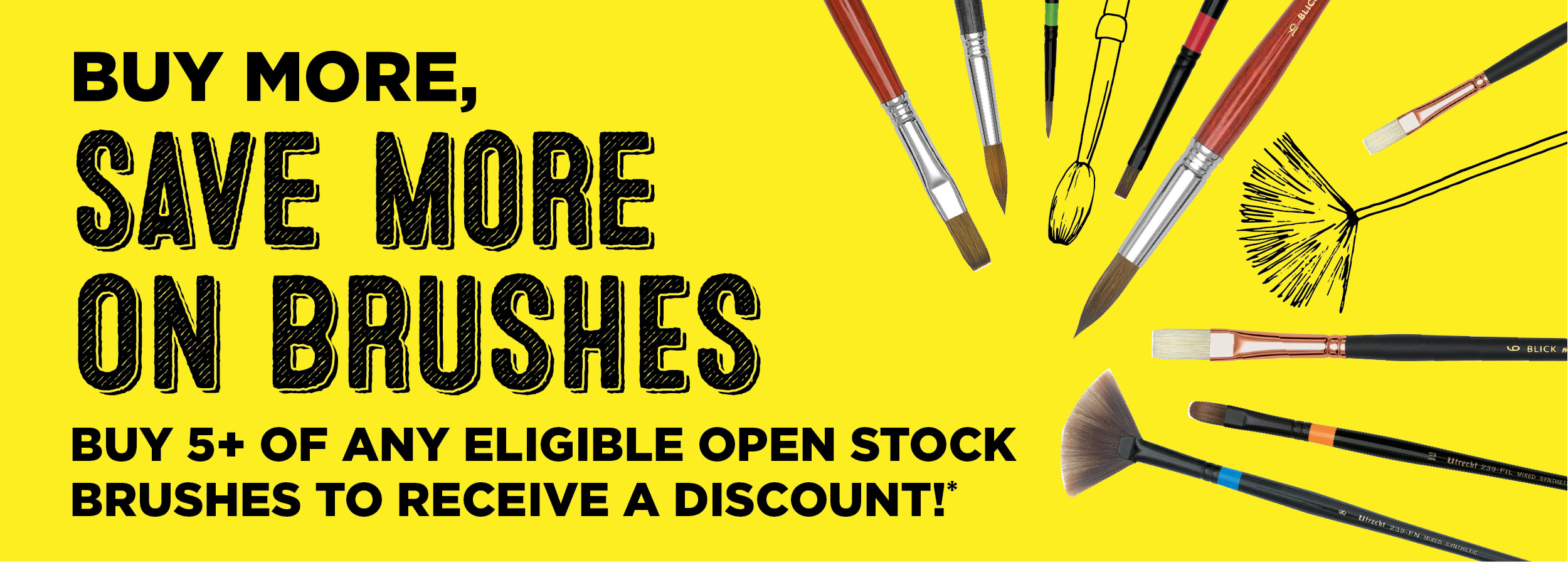 Buy 5+ on any eligible open stock brushes to receive a discount