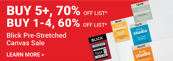 Blick Pre-Stretched Canvas Sale Buy 5+, 70% Off List*, Buy 1-4, 60% Off List*