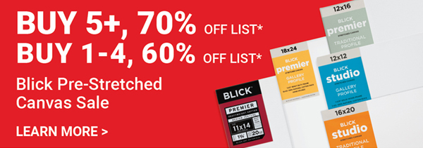 Blick Pre-Stretched Canvas Sale Buy 5+, 70% Off List*, Buy 1-4, 60% Off List*