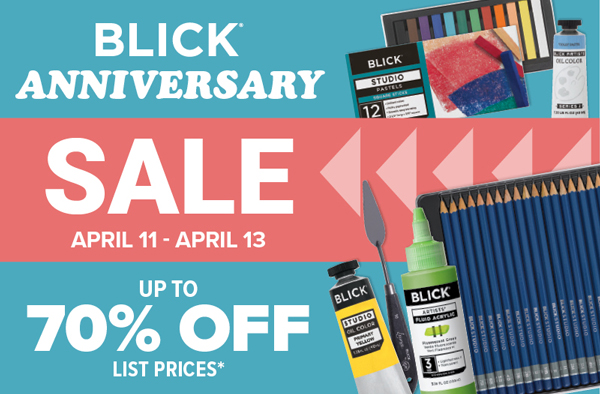 Blick Anniversary Sale April 11-April 131th Up to 70% Off List Prices*