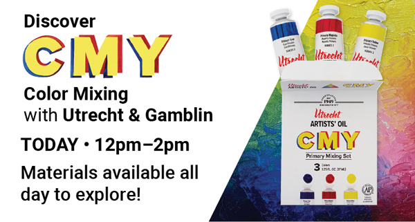 Discover CMY Color Mixing with Utrecht & Gamblin TODAY from 12pm-2pm!