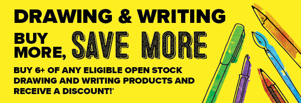 Buy 6+ of any eligible open stock drawing and writing products and receive a discount!*