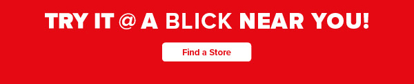 TRY IT @ a Blick near you!