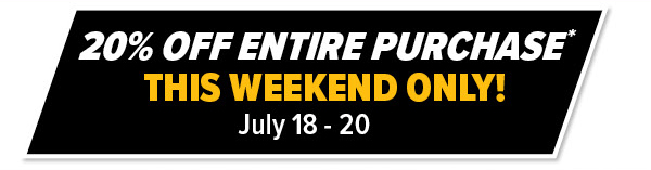 20% Off Entire Purchase* This Weekend Only! July 18-20th!
