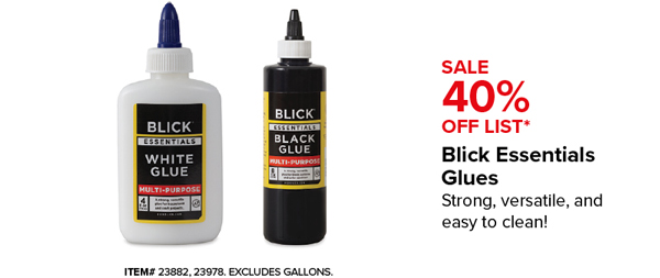 Blick Essentials Glues Sale 40% Off List*
