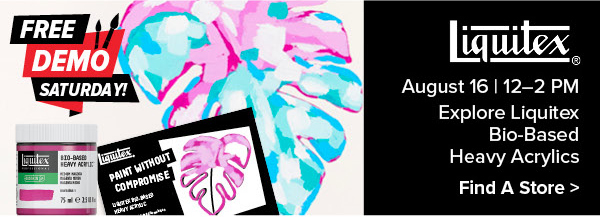Explore Liquitex Bio-Based Heavy Acrylics August 16 from 12-2PM
